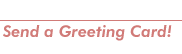Send a Greeting Card!