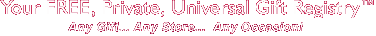 Your FREE, Private, Universal Gift Registry!
